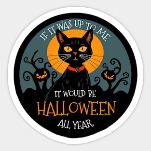 If it was up to me. It would be Halloween all year cat Sticker